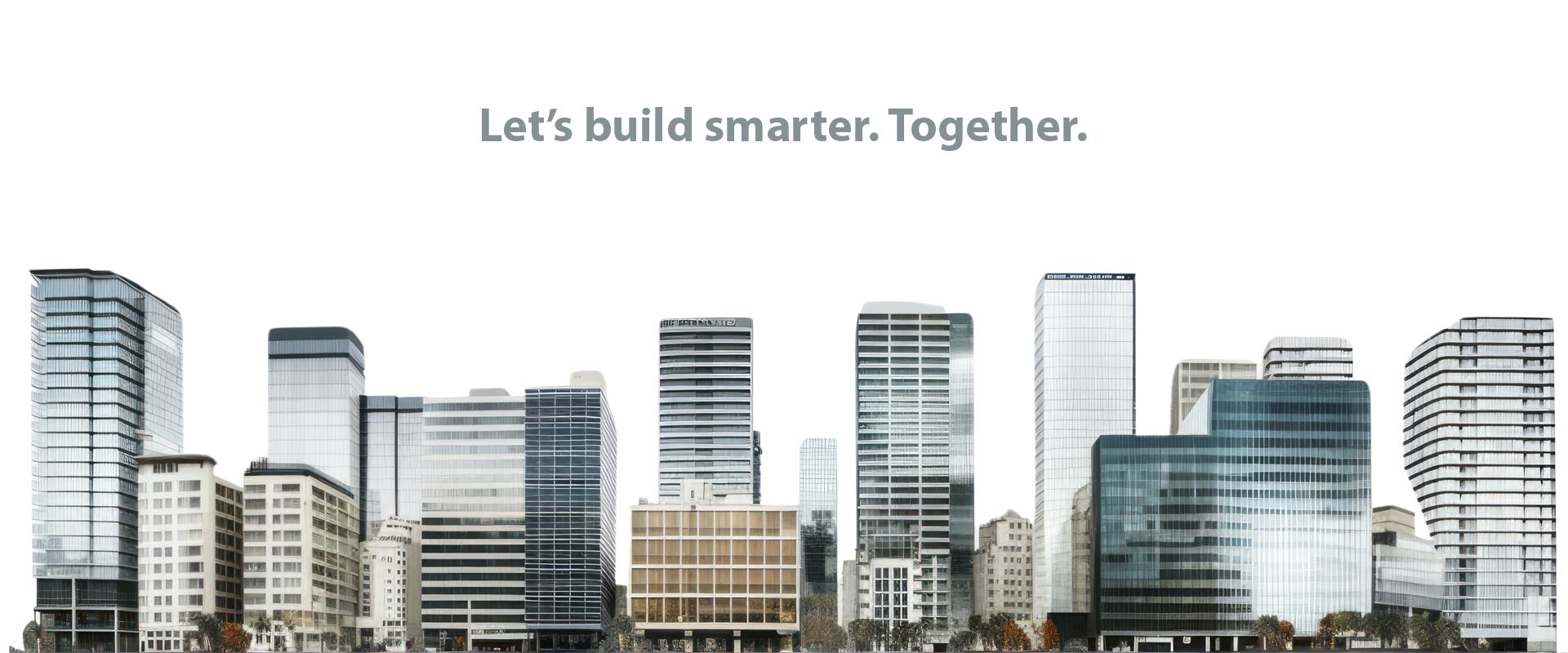 Let's build smarter. Together.